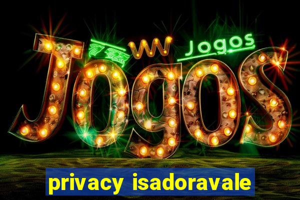 privacy isadoravale